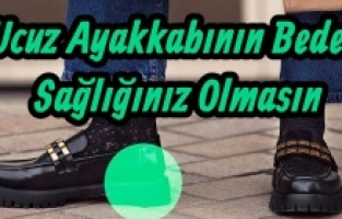 Ucuz Ayakkabı Sağlığınızı Elinizden Alabilir